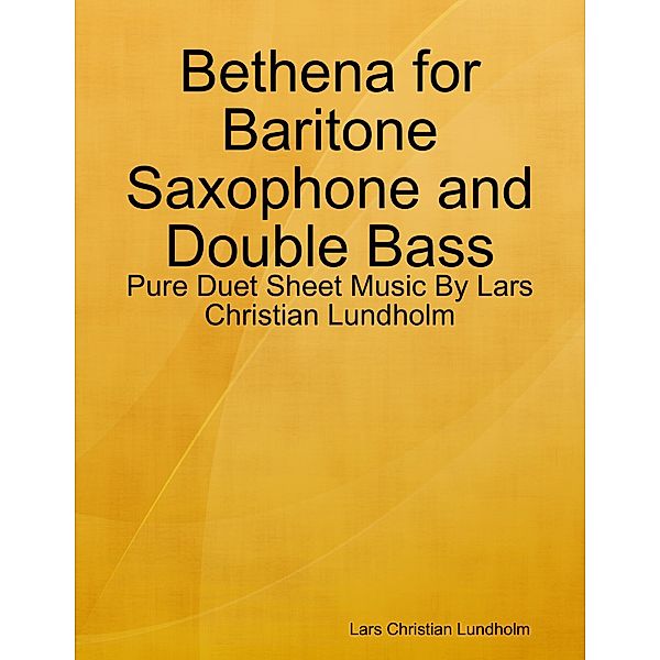 Bethena for Baritone Saxophone and Double Bass - Pure Duet Sheet Music By Lars Christian Lundholm, Lars Christian Lundholm