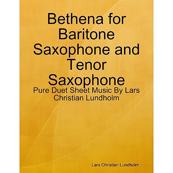 Bethena for Baritone Saxophone and Tenor Saxophone - Pure Duet Sheet Music By Lars Christian Lundholm, Lars Christian Lundholm
