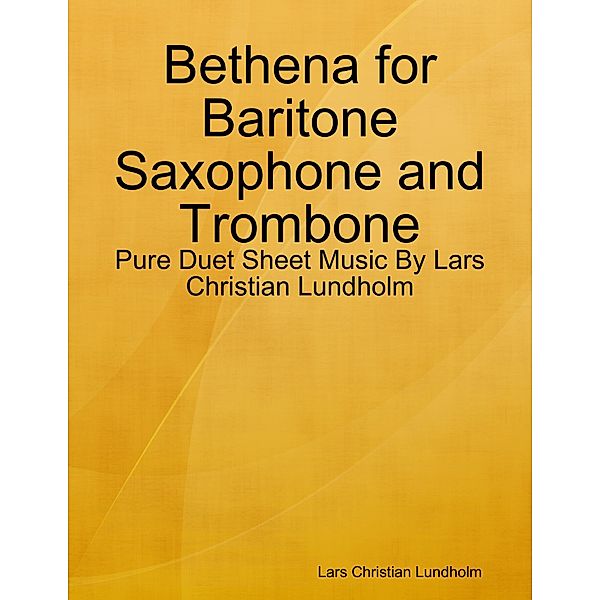 Bethena for Baritone Saxophone and Trombone - Pure Duet Sheet Music By Lars Christian Lundholm, Lars Christian Lundholm