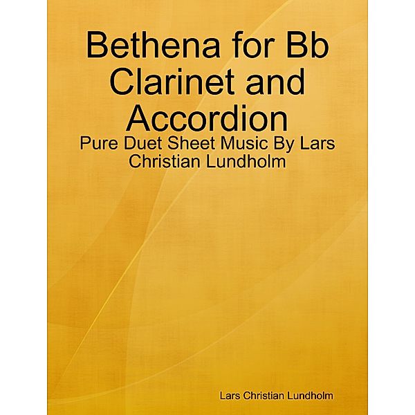 Bethena for Bb Clarinet and Accordion - Pure Duet Sheet Music By Lars Christian Lundholm, Lars Christian Lundholm