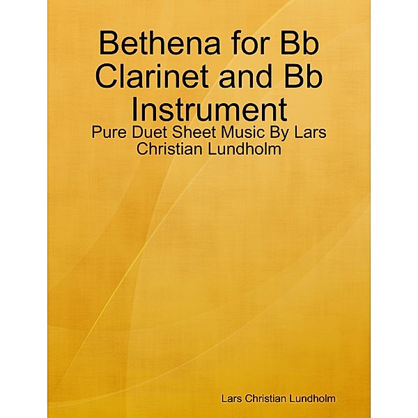 Bethena for Bb Clarinet and Bb Instrument - Pure Duet Sheet Music By Lars Christian Lundholm, Lars Christian Lundholm