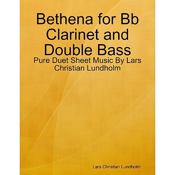 Bethena for Bb Clarinet and Double Bass - Pure Duet Sheet Music By Lars Christian Lundholm, Lars Christian Lundholm