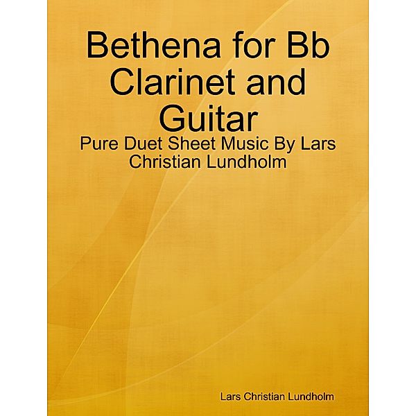 Bethena for Bb Clarinet and Guitar - Pure Duet Sheet Music By Lars Christian Lundholm, Lars Christian Lundholm
