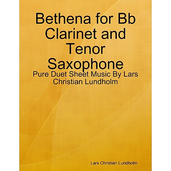 Bethena for Bb Clarinet and Tenor Saxophone - Pure Duet Sheet Music By Lars Christian Lundholm, Lars Christian Lundholm