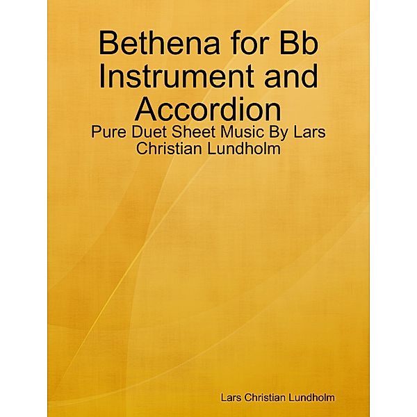 Bethena for Bb Instrument and Accordion - Pure Duet Sheet Music By Lars Christian Lundholm, Lars Christian Lundholm