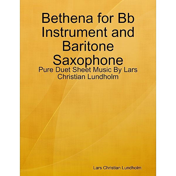 Bethena for Bb Instrument and Baritone Saxophone - Pure Duet Sheet Music By Lars Christian Lundholm, Lars Christian Lundholm