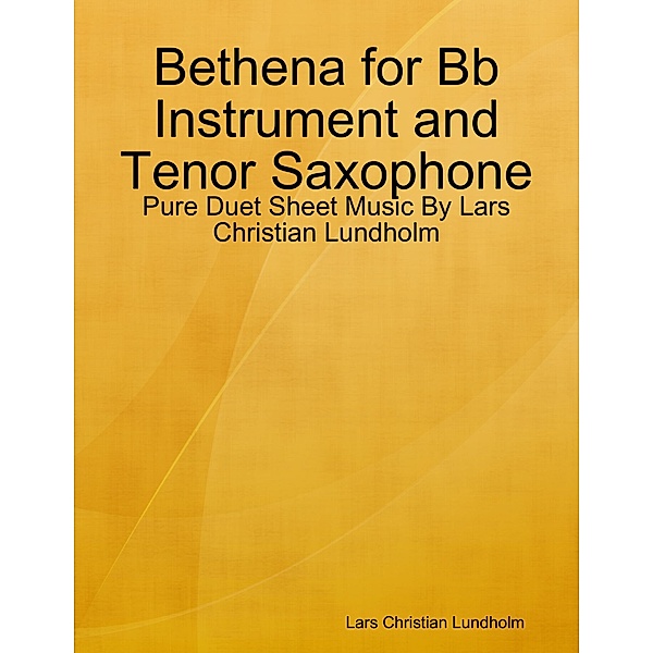 Bethena for Bb Instrument and Tenor Saxophone - Pure Duet Sheet Music By Lars Christian Lundholm, Lars Christian Lundholm