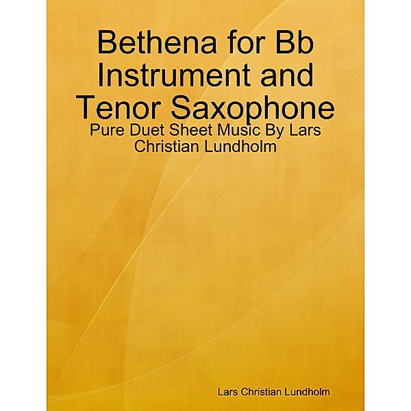 Bethena for Bb Instrument and Tenor Saxophone - Pure Duet Sheet Music By Lars Christian Lundholm, Lars Christian Lundholm