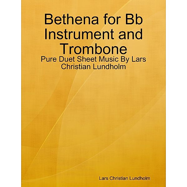 Bethena for Bb Instrument and Trombone - Pure Duet Sheet Music By Lars Christian Lundholm, Lars Christian Lundholm