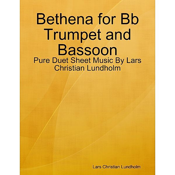 Bethena for Bb Trumpet and Bassoon - Pure Duet Sheet Music By Lars Christian Lundholm, Lars Christian Lundholm
