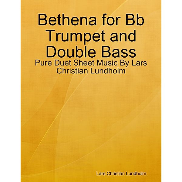 Bethena for Bb Trumpet and Double Bass - Pure Duet Sheet Music By Lars Christian Lundholm, Lars Christian Lundholm