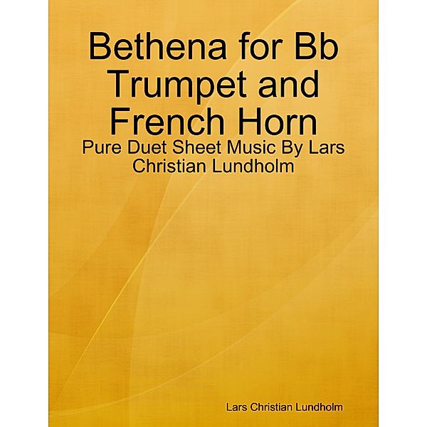 Bethena for Bb Trumpet and French Horn - Pure Duet Sheet Music By Lars Christian Lundholm, Lars Christian Lundholm