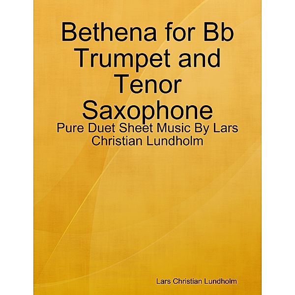 Bethena for Bb Trumpet and Tenor Saxophone - Pure Duet Sheet Music By Lars Christian Lundholm, Lars Christian Lundholm