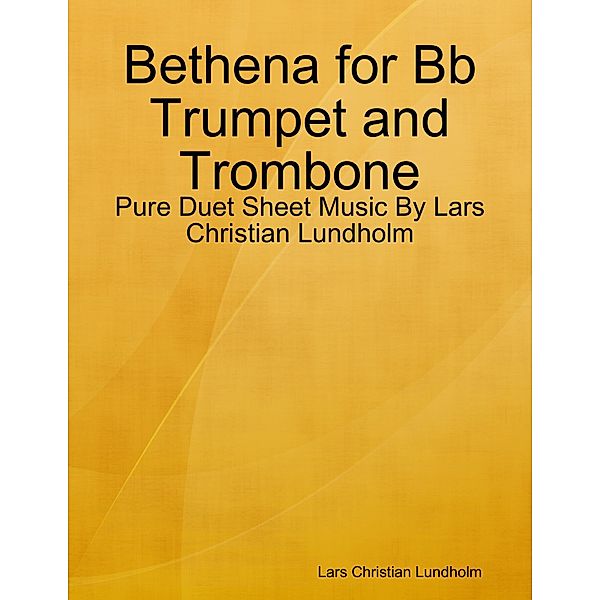 Bethena for Bb Trumpet and Trombone - Pure Duet Sheet Music By Lars Christian Lundholm, Lars Christian Lundholm