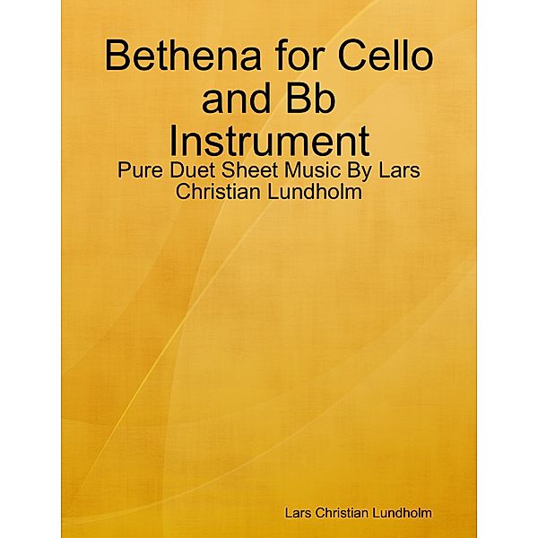 Bethena for Cello and Bb Instrument - Pure Duet Sheet Music By Lars Christian Lundholm, Lars Christian Lundholm