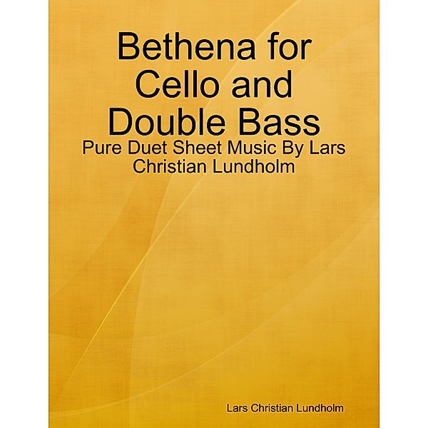 Bethena for Cello and Double Bass - Pure Duet Sheet Music By Lars Christian Lundholm, Lars Christian Lundholm