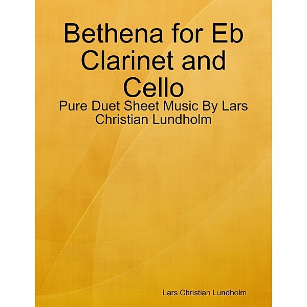 Bethena for Eb Clarinet and Cello - Pure Duet Sheet Music By Lars Christian Lundholm, Lars Christian Lundholm