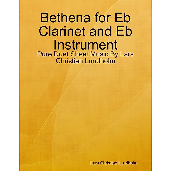 Bethena for Eb Clarinet and Eb Instrument - Pure Duet Sheet Music By Lars Christian Lundholm, Lars Christian Lundholm