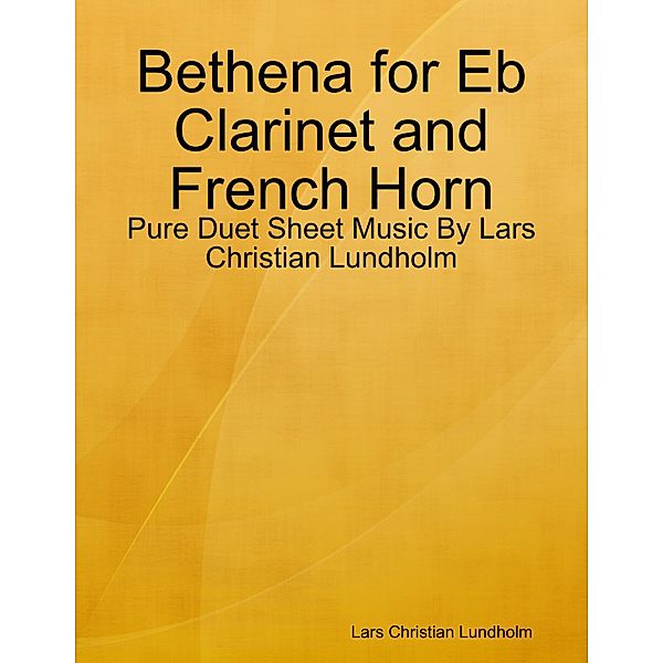Bethena for Eb Clarinet and French Horn - Pure Duet Sheet Music By Lars Christian Lundholm, Lars Christian Lundholm
