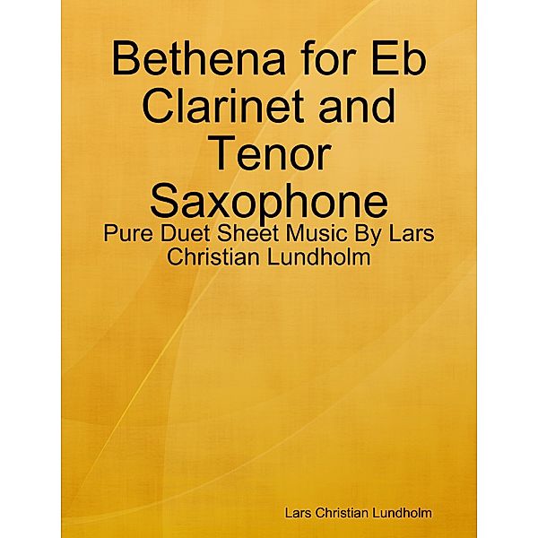 Bethena for Eb Clarinet and Tenor Saxophone - Pure Duet Sheet Music By Lars Christian Lundholm, Lars Christian Lundholm