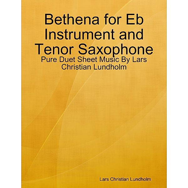 Bethena for Eb Instrument and Tenor Saxophone - Pure Duet Sheet Music By Lars Christian Lundholm, Lars Christian Lundholm