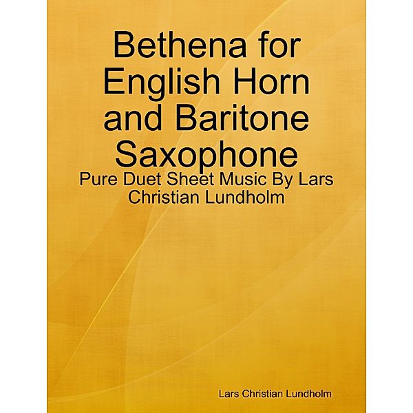 Bethena for English Horn and Baritone Saxophone - Pure Duet Sheet Music By Lars Christian Lundholm, Lars Christian Lundholm