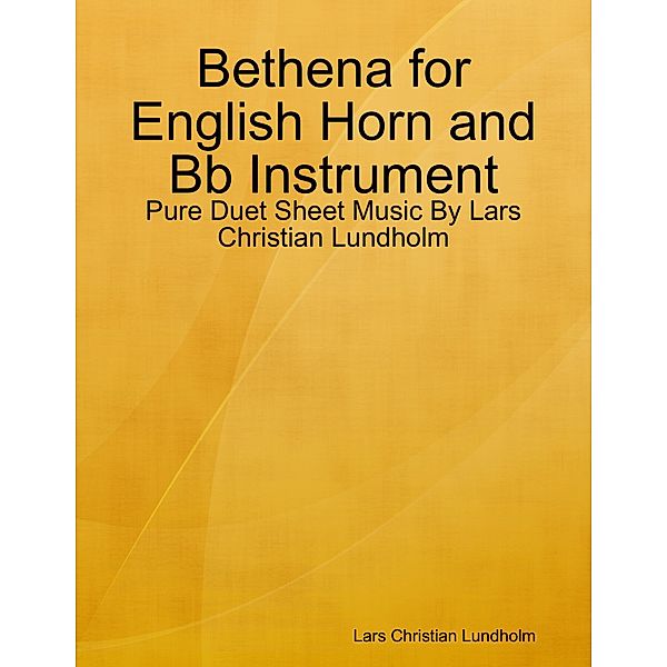 Bethena for English Horn and Bb Instrument - Pure Duet Sheet Music By Lars Christian Lundholm, Lars Christian Lundholm