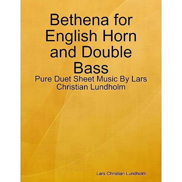 Bethena for English Horn and Double Bass - Pure Duet Sheet Music By Lars Christian Lundholm, Lars Christian Lundholm