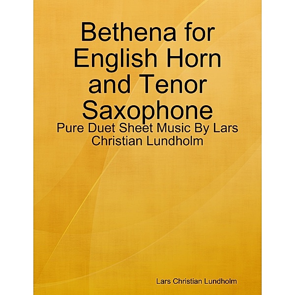 Bethena for English Horn and Tenor Saxophone - Pure Duet Sheet Music By Lars Christian Lundholm, Lars Christian Lundholm