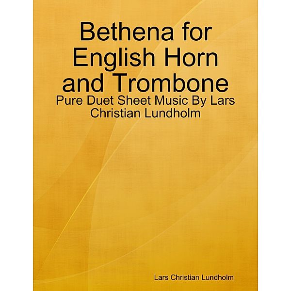 Bethena for English Horn and Trombone - Pure Duet Sheet Music By Lars Christian Lundholm, Lars Christian Lundholm