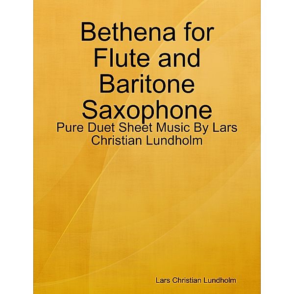 Bethena for Flute and Baritone Saxophone - Pure Duet Sheet Music By Lars Christian Lundholm, Lars Christian Lundholm