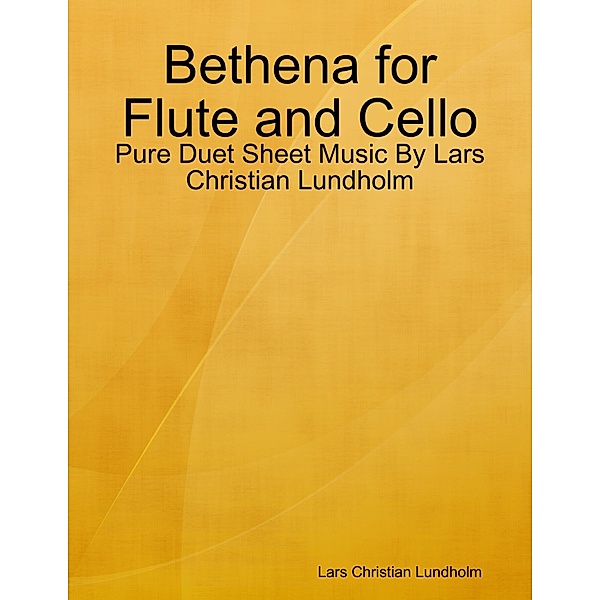 Bethena for Flute and Cello - Pure Duet Sheet Music By Lars Christian Lundholm, Lars Christian Lundholm