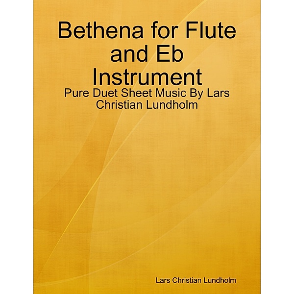 Bethena for Flute and Eb Instrument - Pure Duet Sheet Music By Lars Christian Lundholm, Lars Christian Lundholm