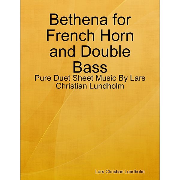 Bethena for French Horn and Double Bass - Pure Duet Sheet Music By Lars Christian Lundholm, Lars Christian Lundholm