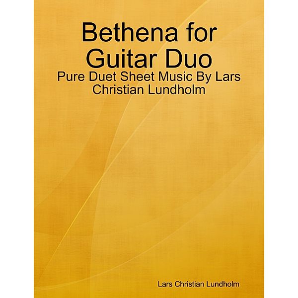 Bethena for Guitar Duo - Pure Duet Sheet Music By Lars Christian Lundholm, Lars Christian Lundholm