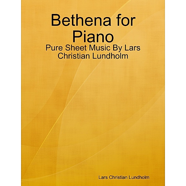 Bethena for Piano - Pure Sheet Music By Lars Christian Lundholm, Lars Christian Lundholm