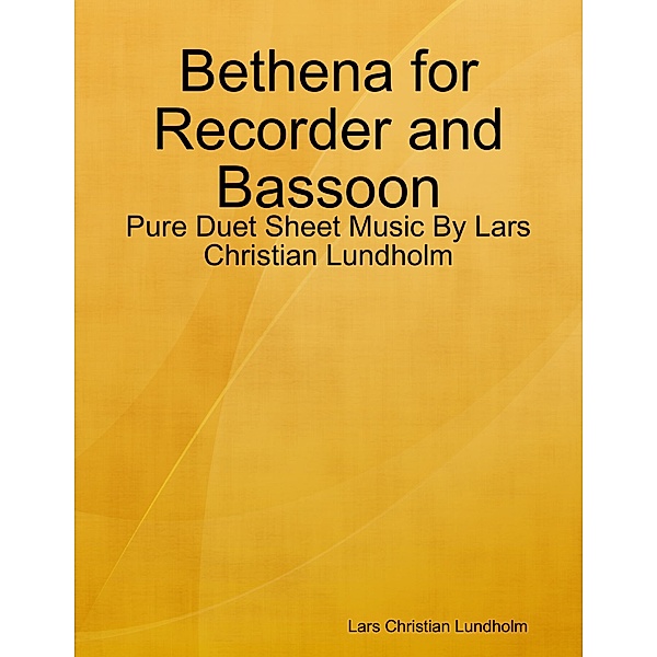 Bethena for Recorder and Bassoon - Pure Duet Sheet Music By Lars Christian Lundholm, Lars Christian Lundholm