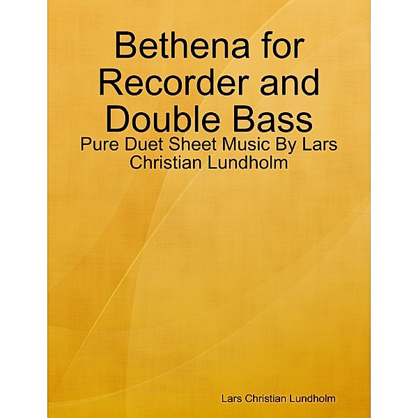 Bethena for Recorder and Double Bass - Pure Duet Sheet Music By Lars Christian Lundholm, Lars Christian Lundholm