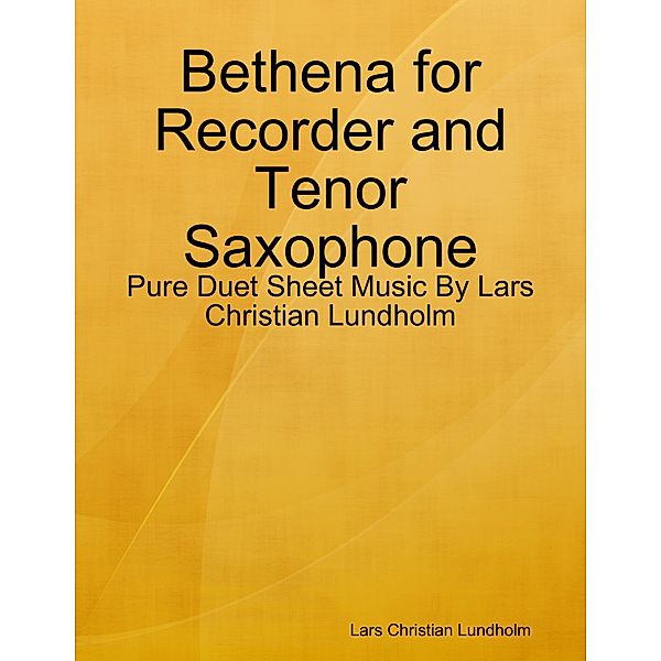 Bethena for Recorder and Tenor Saxophone - Pure Duet Sheet Music By Lars Christian Lundholm, Lars Christian Lundholm