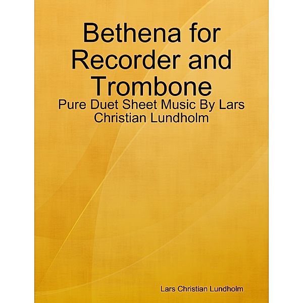 Bethena for Recorder and Trombone - Pure Duet Sheet Music By Lars Christian Lundholm, Lars Christian Lundholm