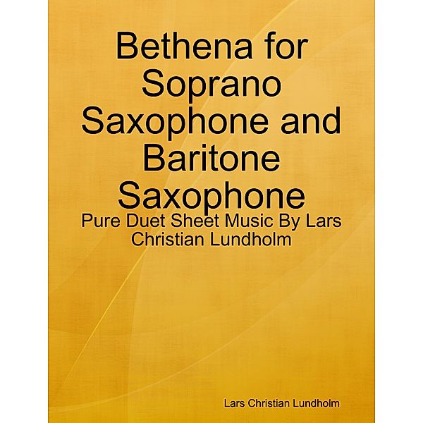 Bethena for Soprano Saxophone and Baritone Saxophone - Pure Duet Sheet Music By Lars Christian Lundholm, Lars Christian Lundholm