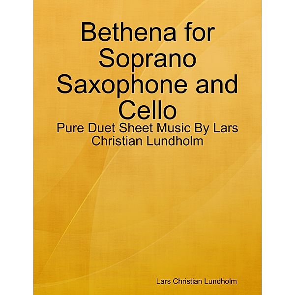 Bethena for Soprano Saxophone and Cello - Pure Duet Sheet Music By Lars Christian Lundholm, Lars Christian Lundholm