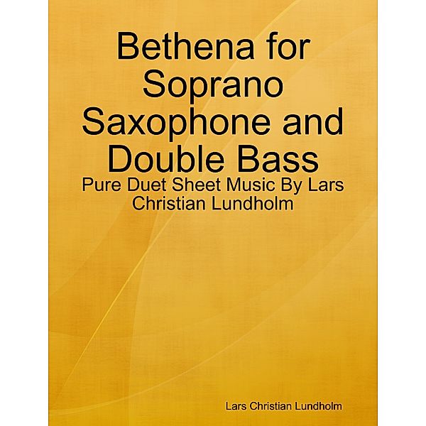 Bethena for Soprano Saxophone and Double Bass - Pure Duet Sheet Music By Lars Christian Lundholm, Lars Christian Lundholm