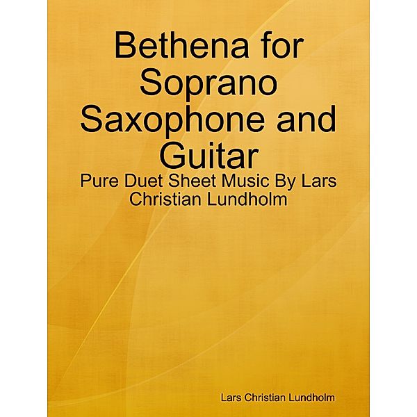 Bethena for Soprano Saxophone and Guitar - Pure Duet Sheet Music By Lars Christian Lundholm, Lars Christian Lundholm