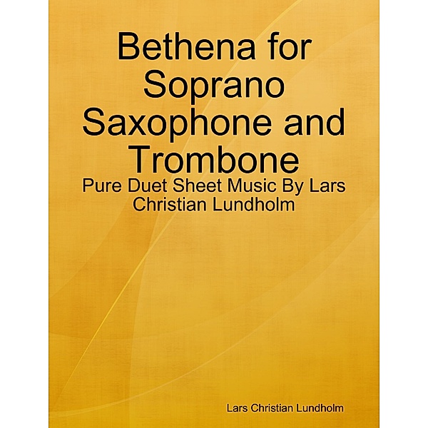 Bethena for Soprano Saxophone and Trombone - Pure Duet Sheet Music By Lars Christian Lundholm, Lars Christian Lundholm