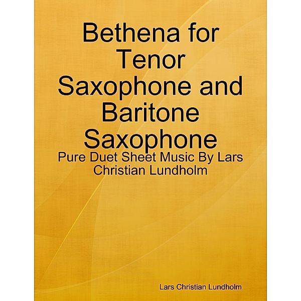Bethena for Tenor Saxophone and Baritone Saxophone - Pure Duet Sheet Music By Lars Christian Lundholm, Lars Christian Lundholm