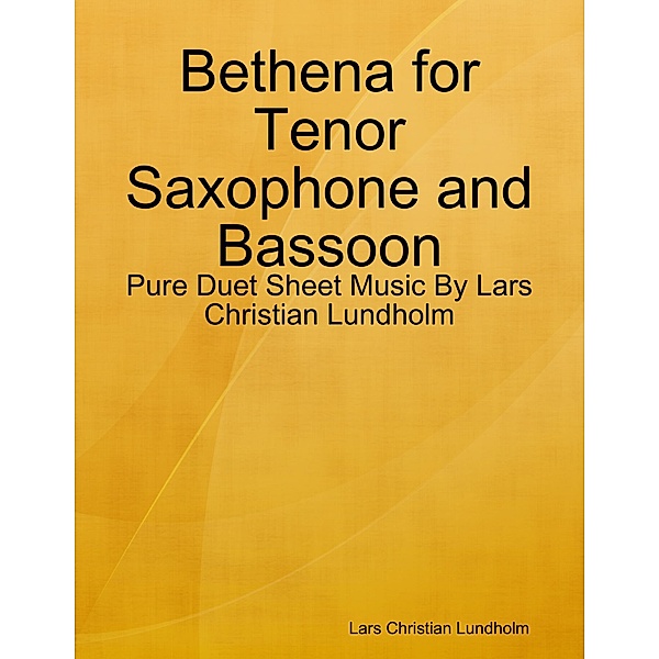 Bethena for Tenor Saxophone and Bassoon - Pure Duet Sheet Music By Lars Christian Lundholm, Lars Christian Lundholm