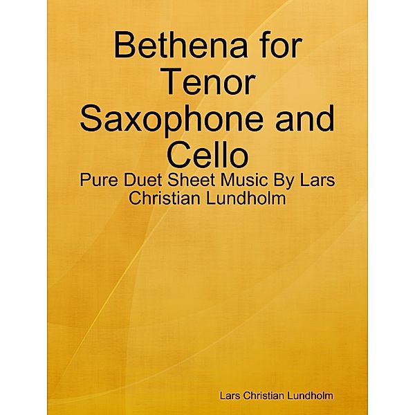 Bethena for Tenor Saxophone and Cello - Pure Duet Sheet Music By Lars Christian Lundholm, Lars Christian Lundholm