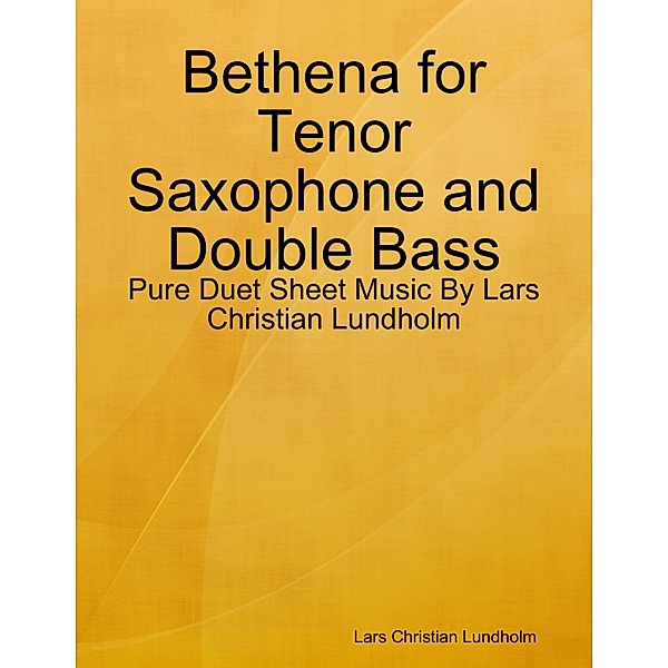 Bethena for Tenor Saxophone and Double Bass - Pure Duet Sheet Music By Lars Christian Lundholm, Lars Christian Lundholm