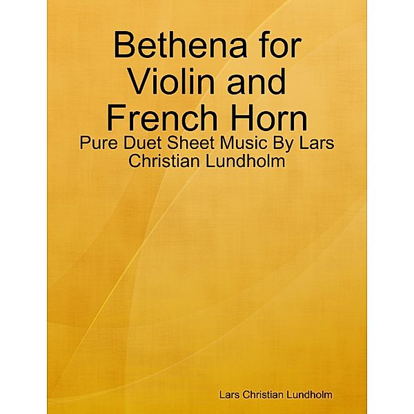 Bethena for Violin and French Horn - Pure Duet Sheet Music By Lars Christian Lundholm, Lars Christian Lundholm